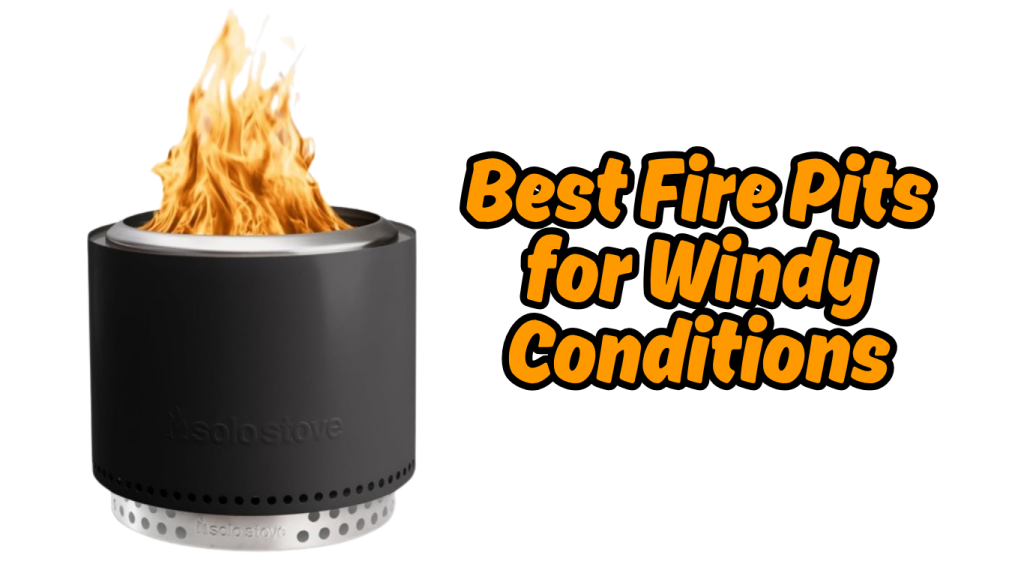 Best Fire Pits for Windy Conditions